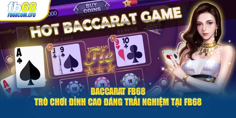 Baccarat Fb68 – Trò Chơi Đáng Trải Nghiệm Tại FB68