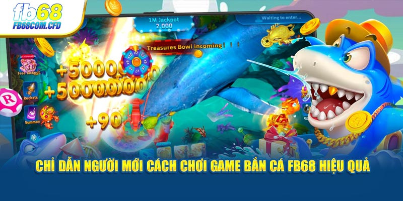 Chỉ dẫn người mới cách chơi game bắn cá FB68 hiệu quả