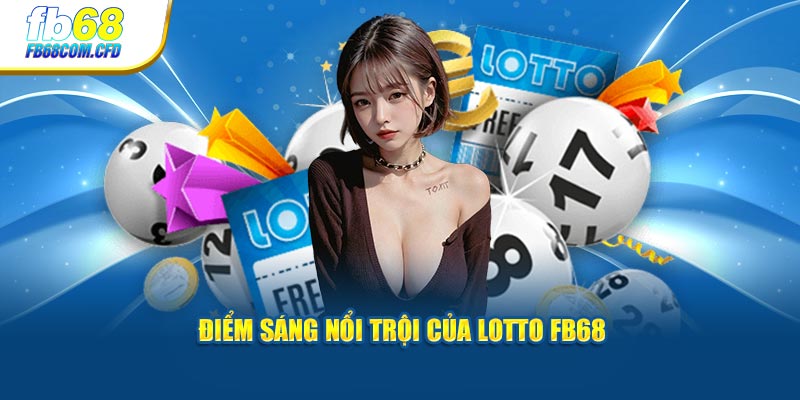 Điểm sáng nổi trội của Lotto FB68