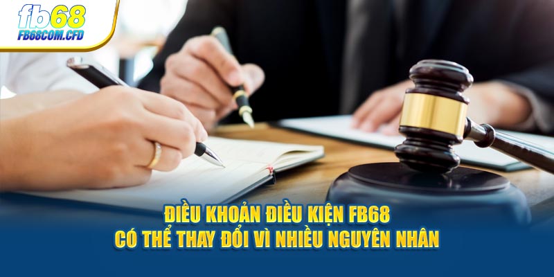 Điều khoản điều kiện FB68 có thể thay đổi vì nhiều nguyên nhân