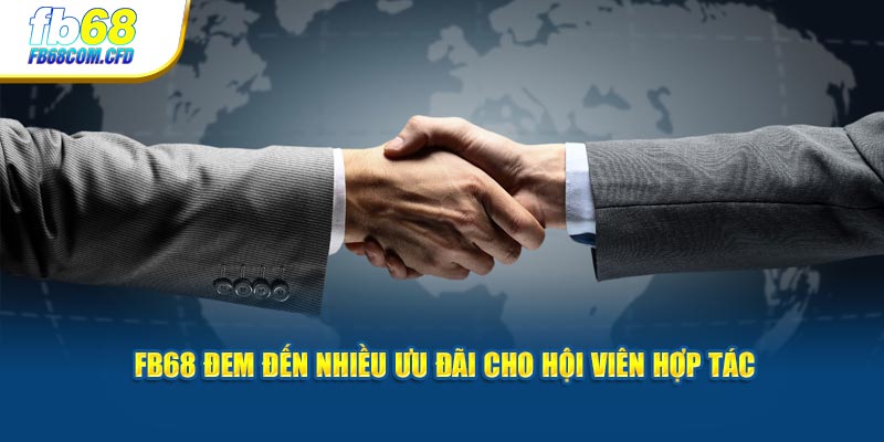 FB68 đem đến nhiều ưu đãi cho hội viên hợp tác