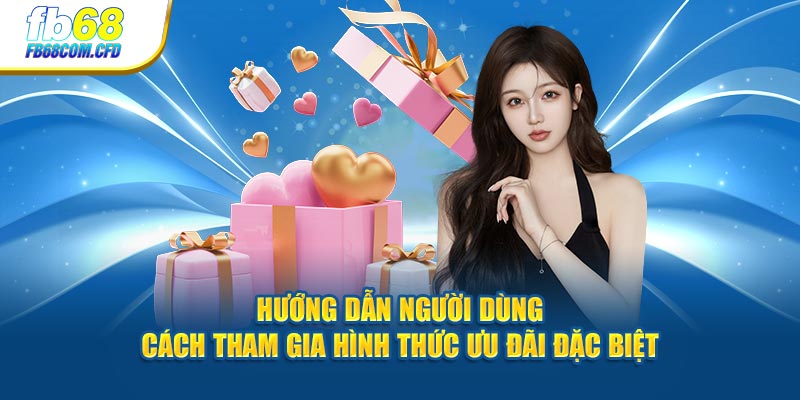 Hướng dẫn người dùng cách tham gia hình thức ưu đãi đặc biệt