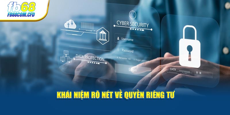 Khái niệm rõ nét về quyền riêng tư