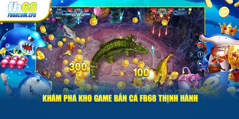 Khám phá kho game bắn cá FB68 thịnh hành