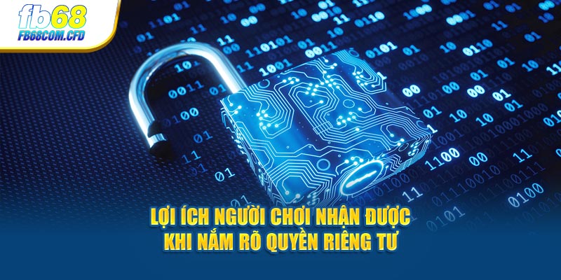 Lợi ích người chơi nhận được khi nắm rõ quyền riêng tư