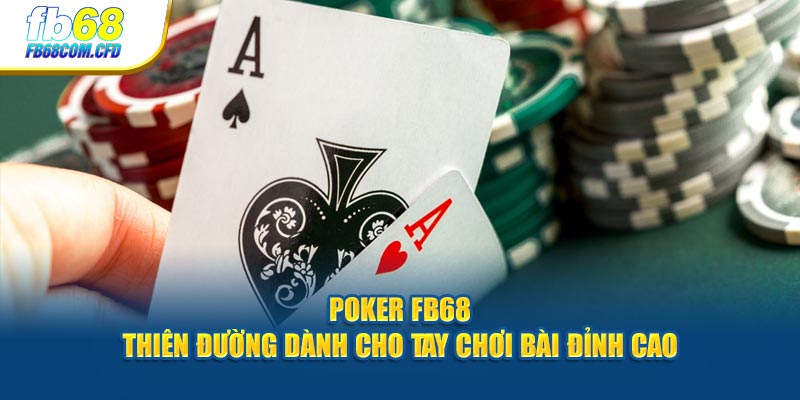 Poker FB68 - Thiên Đường Dành Cho Tay Chơi Bài Đỉnh Cao