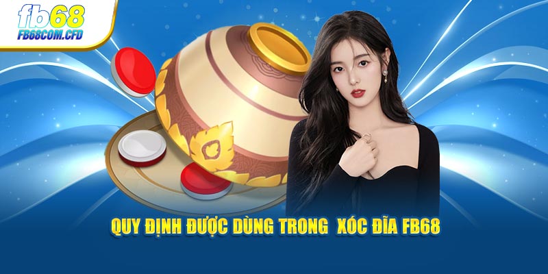 Quy định được dùng trong  xóc đĩa FB68