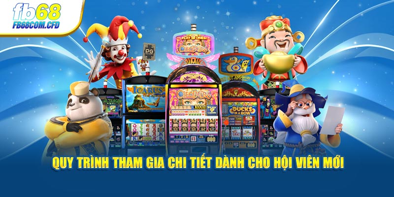 Quy trình tham gia chi tiết dành cho hội viên mới