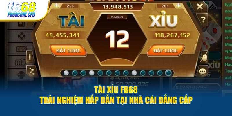 Tài Xỉu FB68 - Trải Nghiệm Hấp Dẫn Tại Nhà Cái Đẳng Cấp