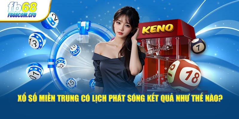 Xổ số miền Trung có lịch phát sóng kết quả như thế nào?